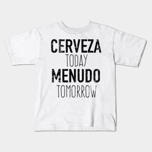 Cerveza Today Menudo Tomorrow - grunge design Kids T-Shirt